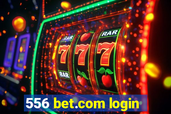 556 bet.com login